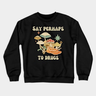 Say Perhaps To Drugs Crewneck Sweatshirt